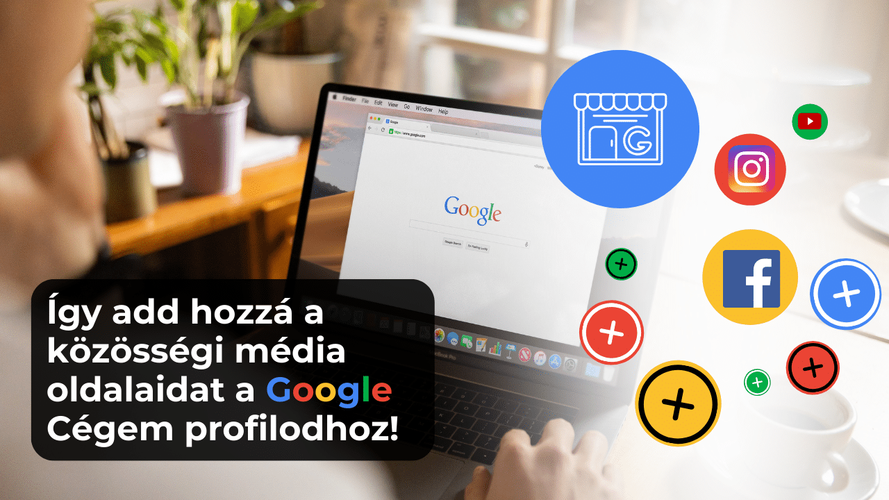 Így add hozzá a közösségi média oldalaidat a Google Cégem profilodhoz